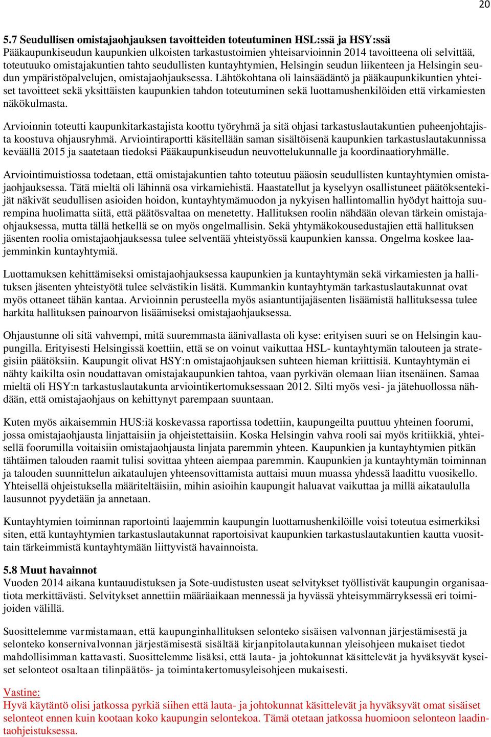 Lähtökohtana oli lainsäädäntö ja pääkaupunkikuntien yhteiset tavoitteet sekä yksittäisten kaupunkien tahdon toteutuminen sekä luottamushenkilöiden että virkamiesten näkökulmasta.