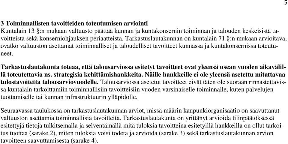 Tarkastuslautakunta toteaa, että talousarviossa esitetyt tavoitteet ovat yleensä usean vuoden aikavälillä toteutettavia ns. strategisia kehittämishankkeita.