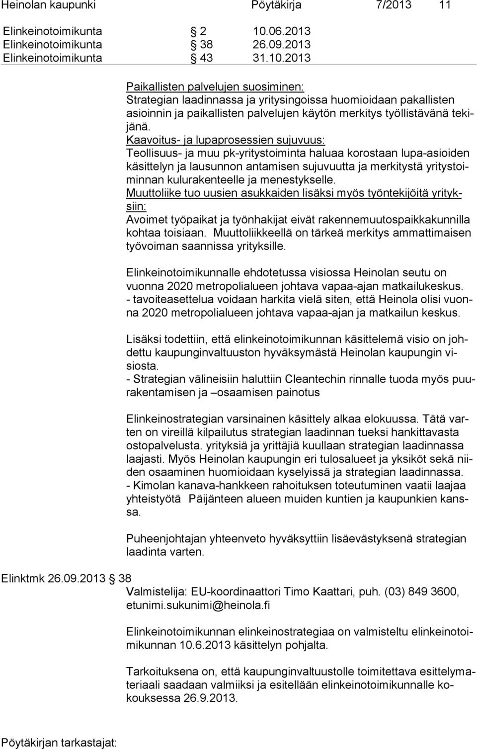 2013 Paikallisten palvelujen suosiminen: Strategian laadinnassa ja yritysingoissa huomioidaan pakallisten asioin nin ja paikallisten palvelujen käytön merkitys työllistävänä te kijä nä.