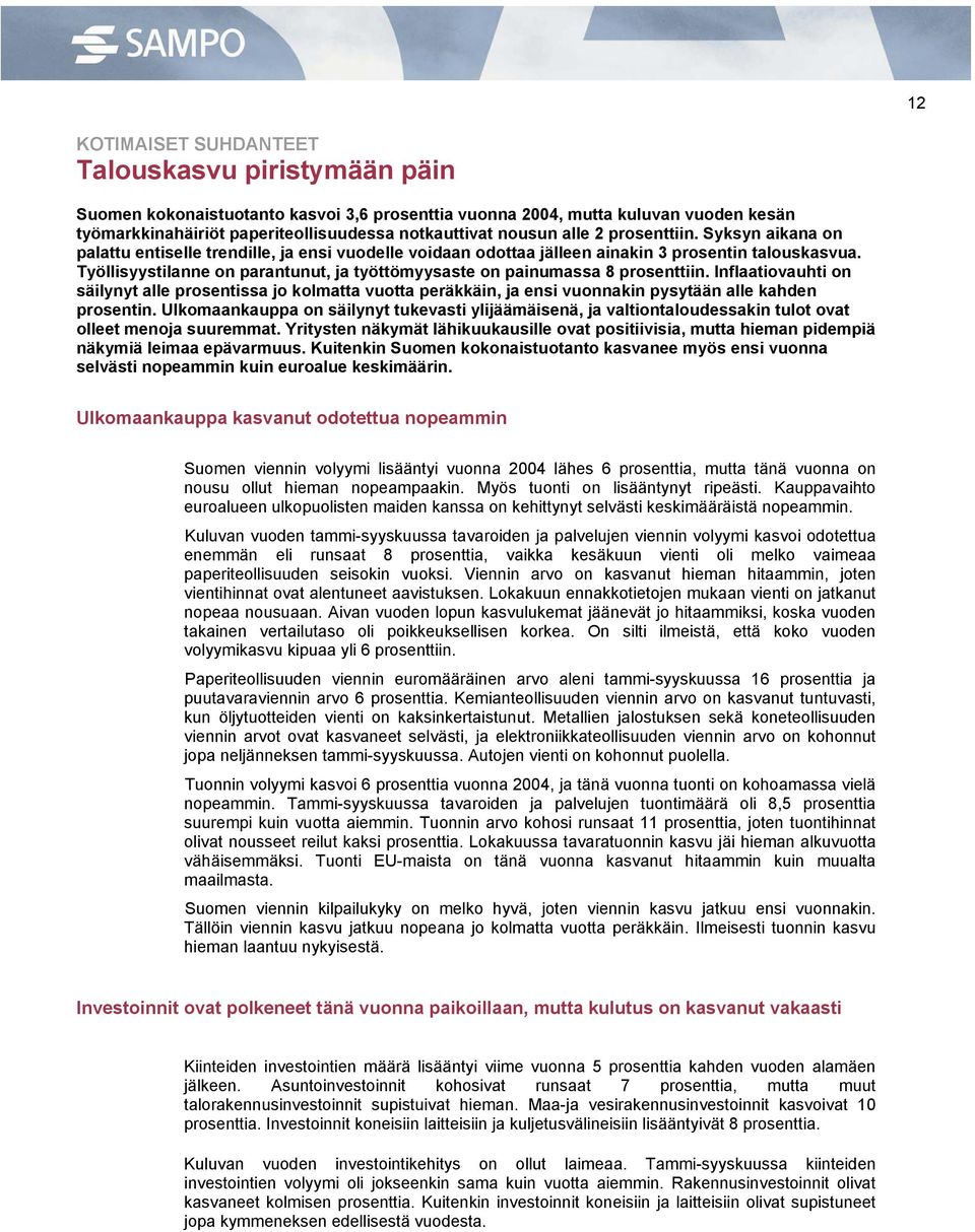 Työllisyystilanne on parantunut, ja työttömyysaste on painumassa 8 prosenttiin.