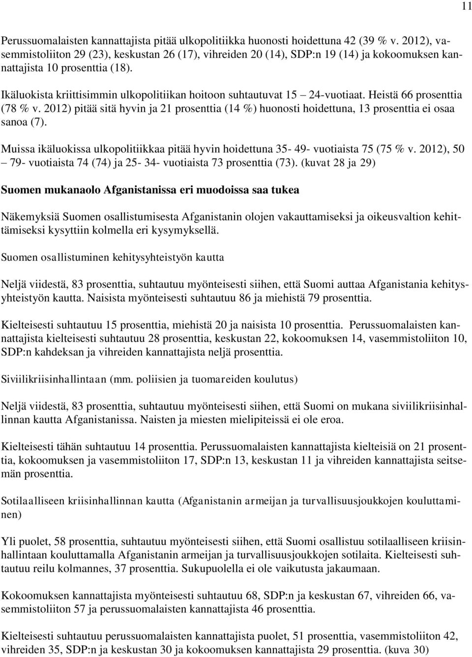 Ikäluokista kriittisimmin ulkopolitiikan hoitoon suhtautuvat 15 24-vuotiaat. Heistä 66 prosenttia (78 % v.