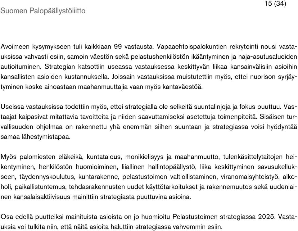 Strategian katsottiin useassa vastauksessa keskittyvän liikaa kansainvälisiin asioihin kansallisten asioiden kustannuksella.