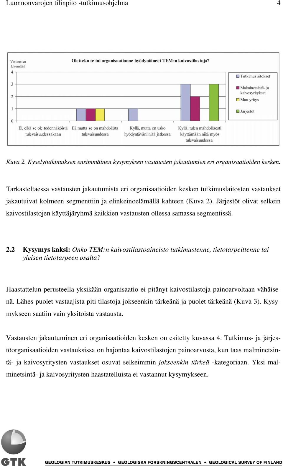 Järjestöt olivat selkein kaivostilastojen käyttäjäryhmä kaikkien vastausten ollessa samassa segmentissä. 2.