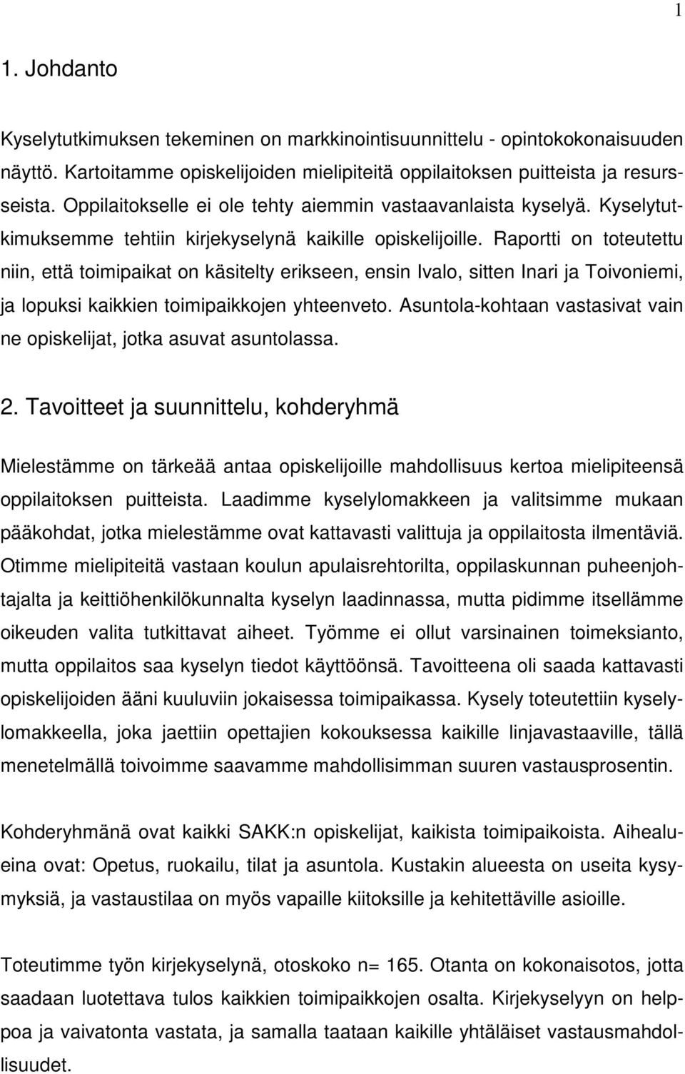 Raportti on toteutettu niin, että toimipaikat on käsitelty erikseen, ensin Ivalo, sitten Inari ja Toivoniemi, ja lopuksi kaikkien toimipaikkojen yhteenveto.