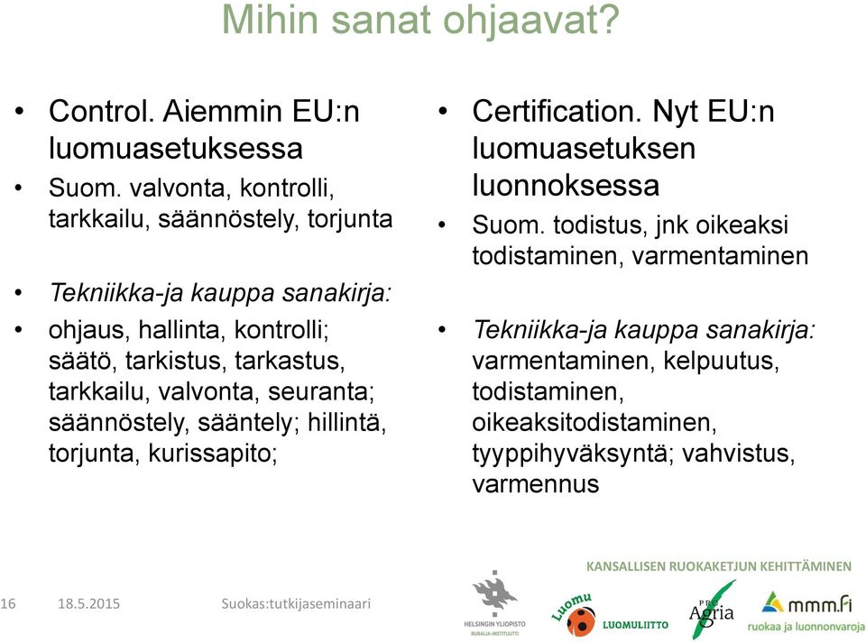 tarkastus, tarkkailu, valvonta, seuranta; säännöstely, sääntely; hillintä, torjunta, kurissapito; Certification.