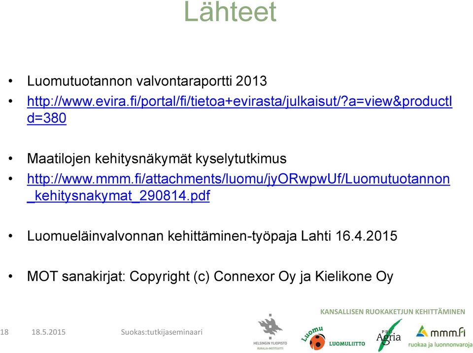 a=view&producti d=380 Maatilojen kehitysnäkymät kyselytutkimus http://www.mmm.