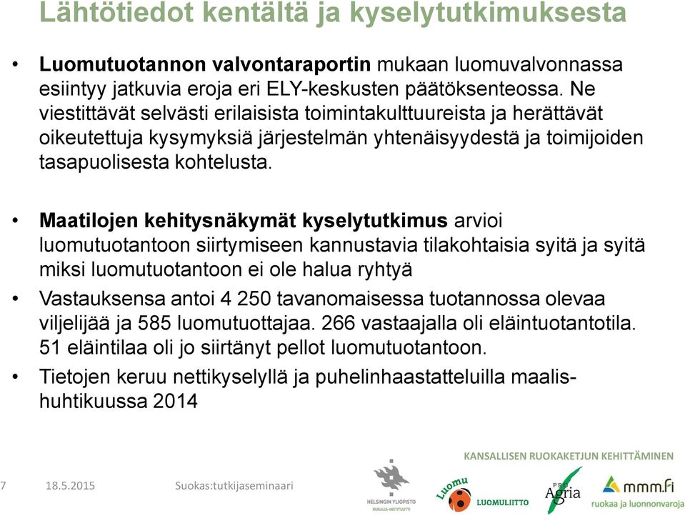 Maatilojen kehitysnäkymät kyselytutkimus arvioi luomutuotantoon siirtymiseen kannustavia tilakohtaisia syitä ja syitä miksi luomutuotantoon ei ole halua ryhtyä Vastauksensa antoi 4 250