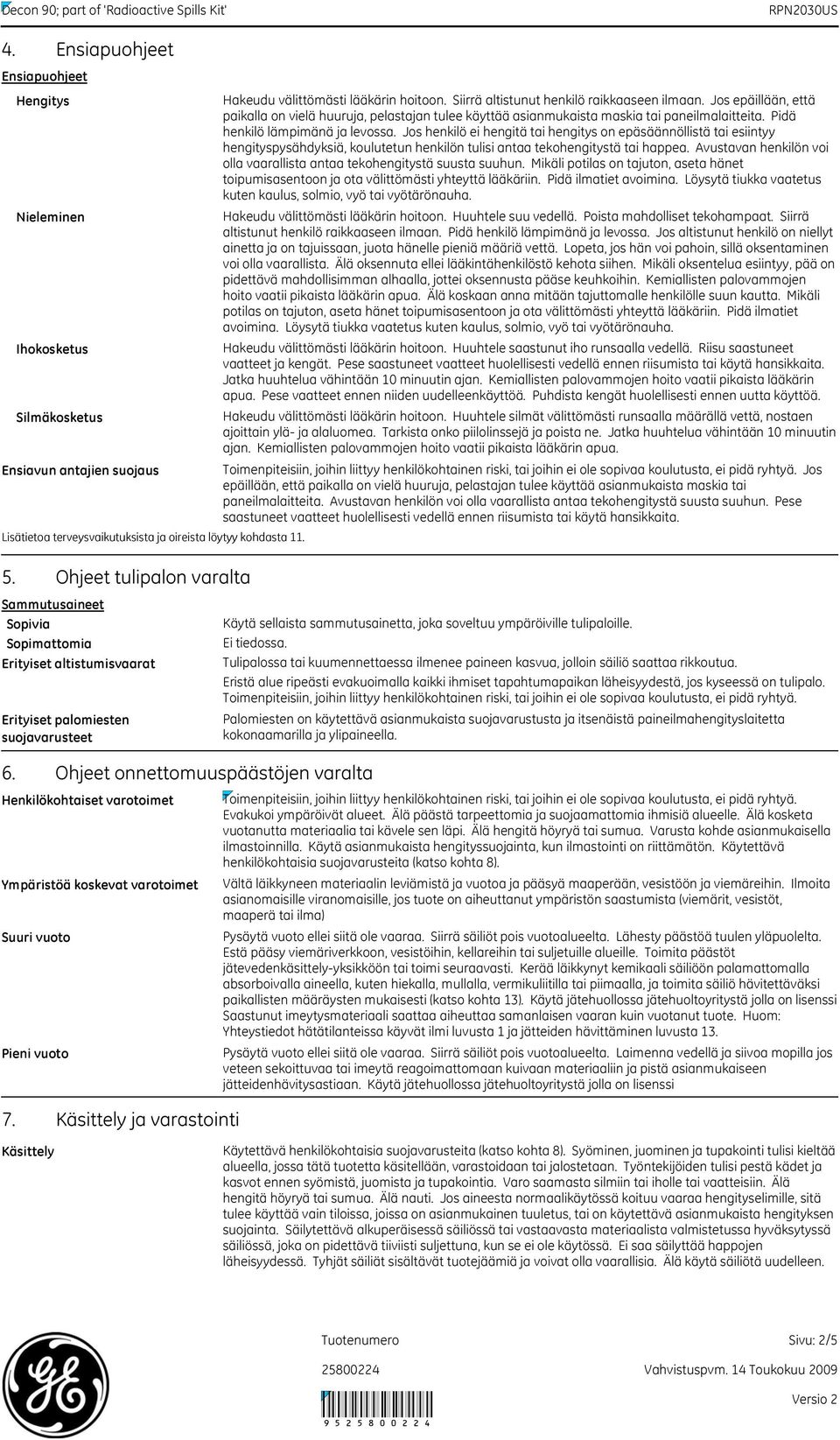 Jos henkilö ei hengitä tai hengitys on epäsäännöllistä tai esiintyy hengityspysähdyksiä, koulutetun henkilön tulisi antaa tekohengitystä tai happea.