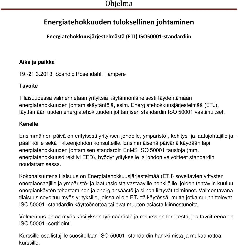 Energiatehokkuusjärjestelmää (ETJ), täyttämään uuden energiatehokkuuden johtamisen standardin ISO 50001 vaatimukset.