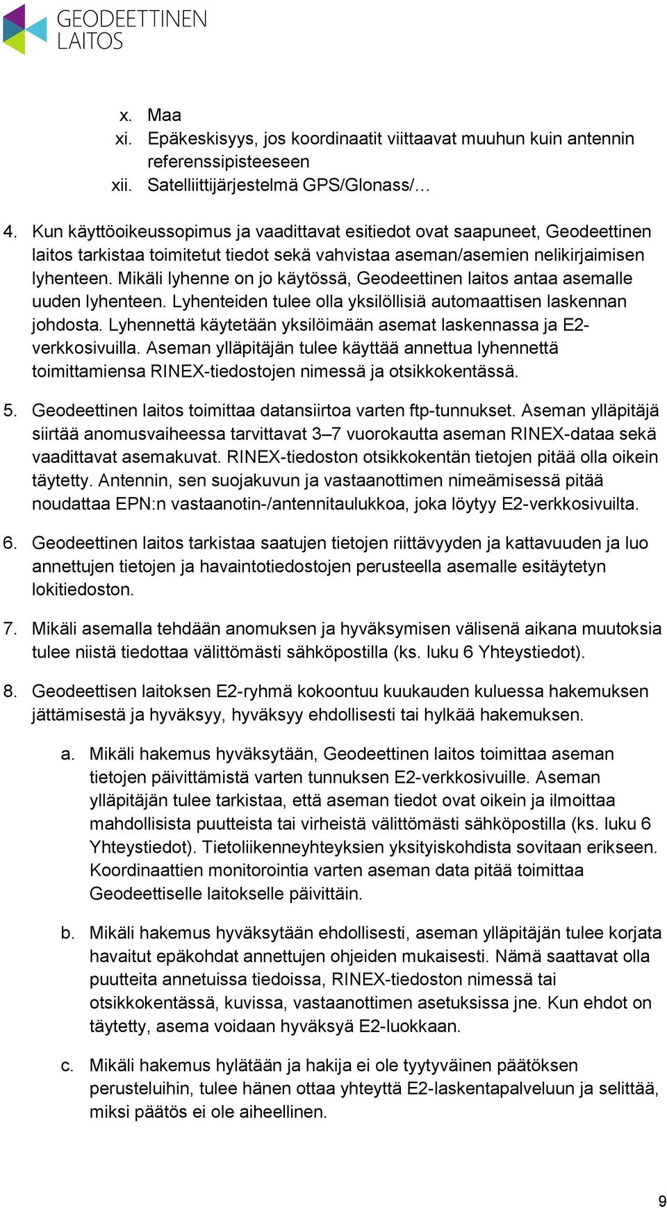 Mikäli lyhenne on jo käytössä, Geodeettinen laitos antaa asemalle uuden lyhenteen. Lyhenteiden tulee olla yksilöllisiä automaattisen laskennan johdosta.