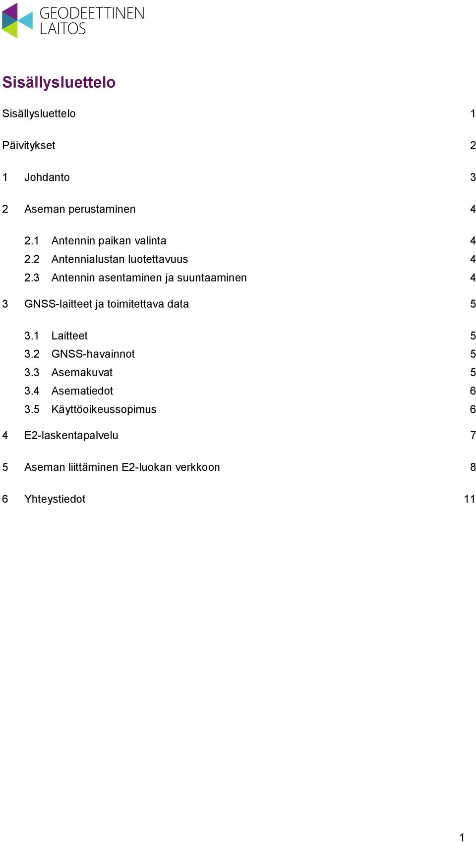 3 Antennin asentaminen ja suuntaaminen 4 3 GNSS-laitteet ja toimitettava data 5 3.1 Laitteet 5 3.