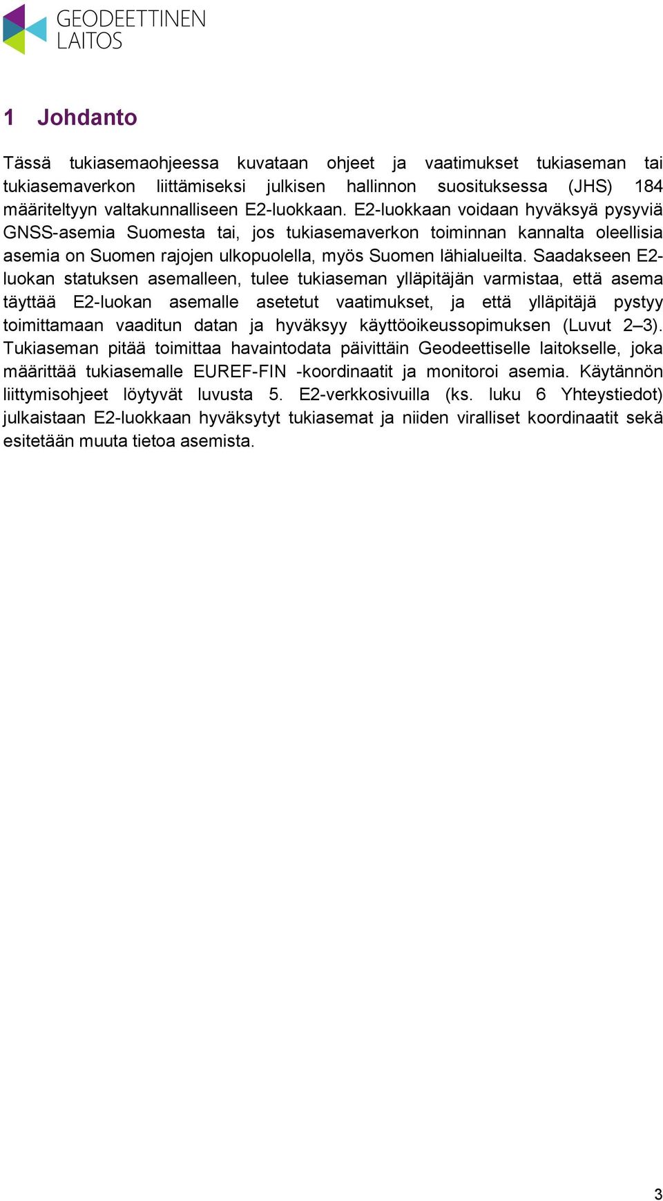 Saadakseen E2- luokan statuksen asemalleen, tulee tukiaseman ylläpitäjän varmistaa, että asema täyttää E2-luokan asemalle asetetut vaatimukset, ja että ylläpitäjä pystyy toimittamaan vaaditun datan