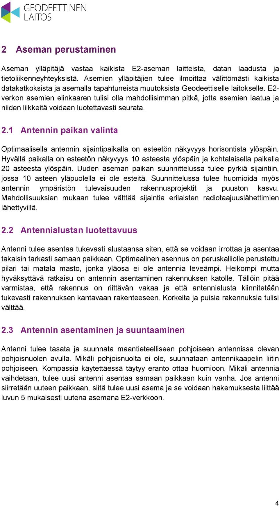 E2- verkon asemien elinkaaren tulisi olla mahdollisimman pitkä, jotta asemien laatua ja niiden liikkeitä voidaan luotettavasti seurata. 2.