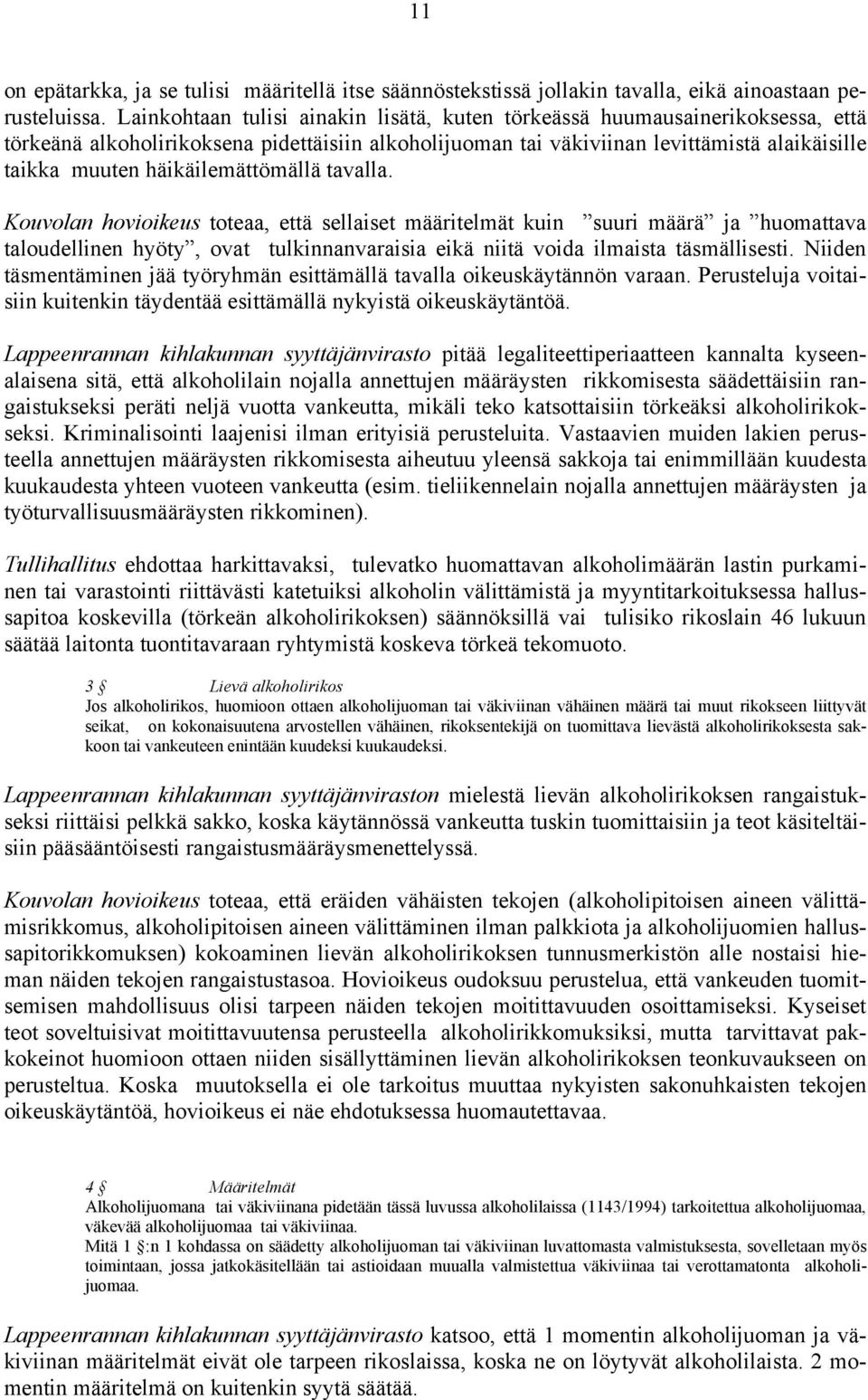 häikäilemättömällä tavalla. Kouvolan hovioikeus toteaa, että sellaiset määritelmät kuin suuri määrä ja huomattava taloudellinen hyöty, ovat tulkinnanvaraisia eikä niitä voida ilmaista täsmällisesti.
