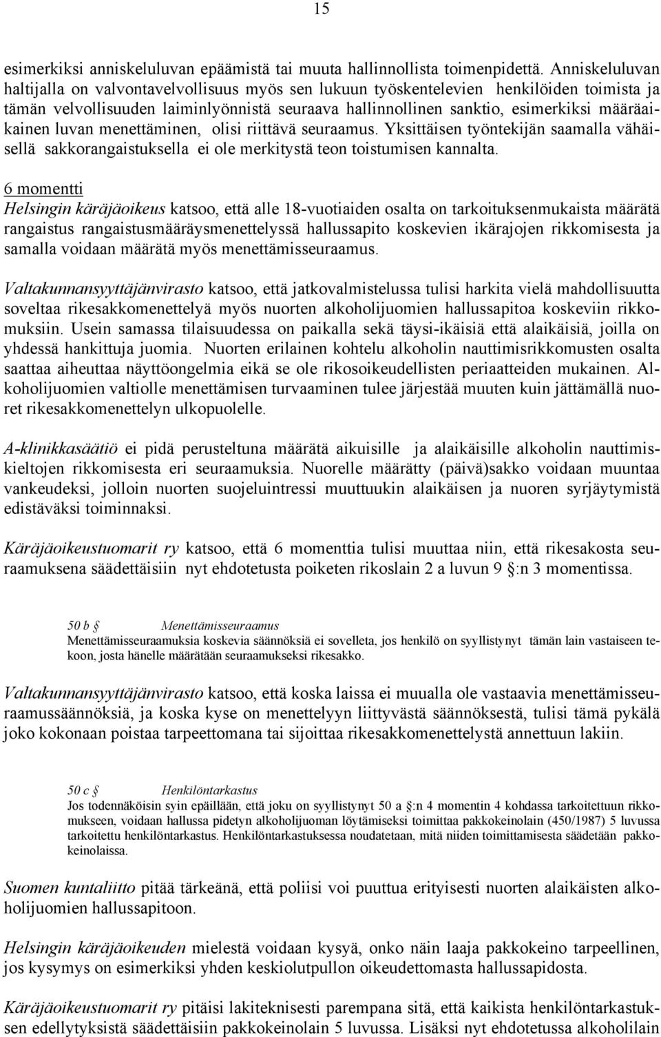 määräaikainen luvan menettäminen, olisi riittävä seuraamus. Yksittäisen työntekijän saamalla vähäisellä sakkorangaistuksella ei ole merkitystä teon toistumisen kannalta.