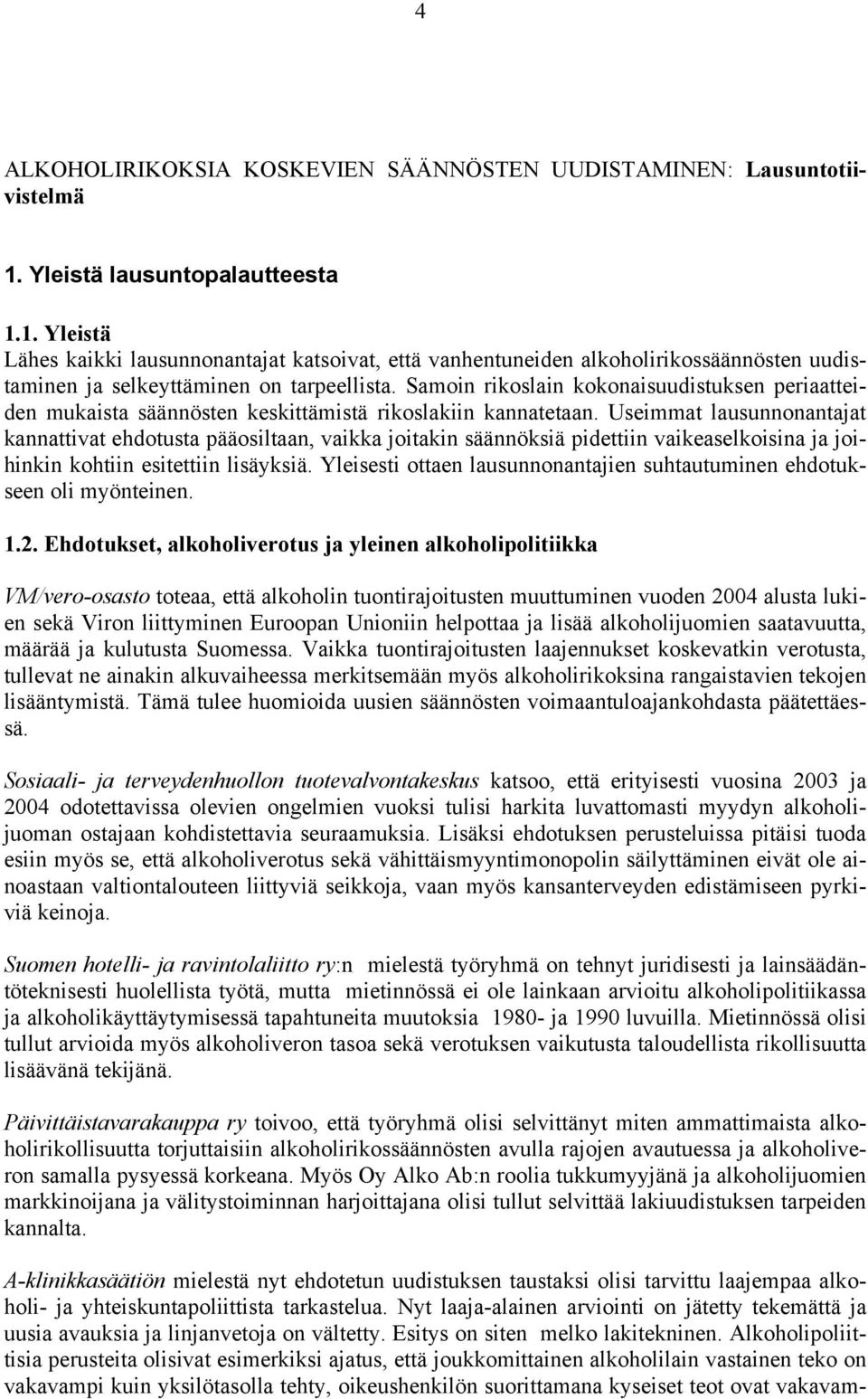 Samoin rikoslain kokonaisuudistuksen periaatteiden mukaista säännösten keskittämistä rikoslakiin kannatetaan.