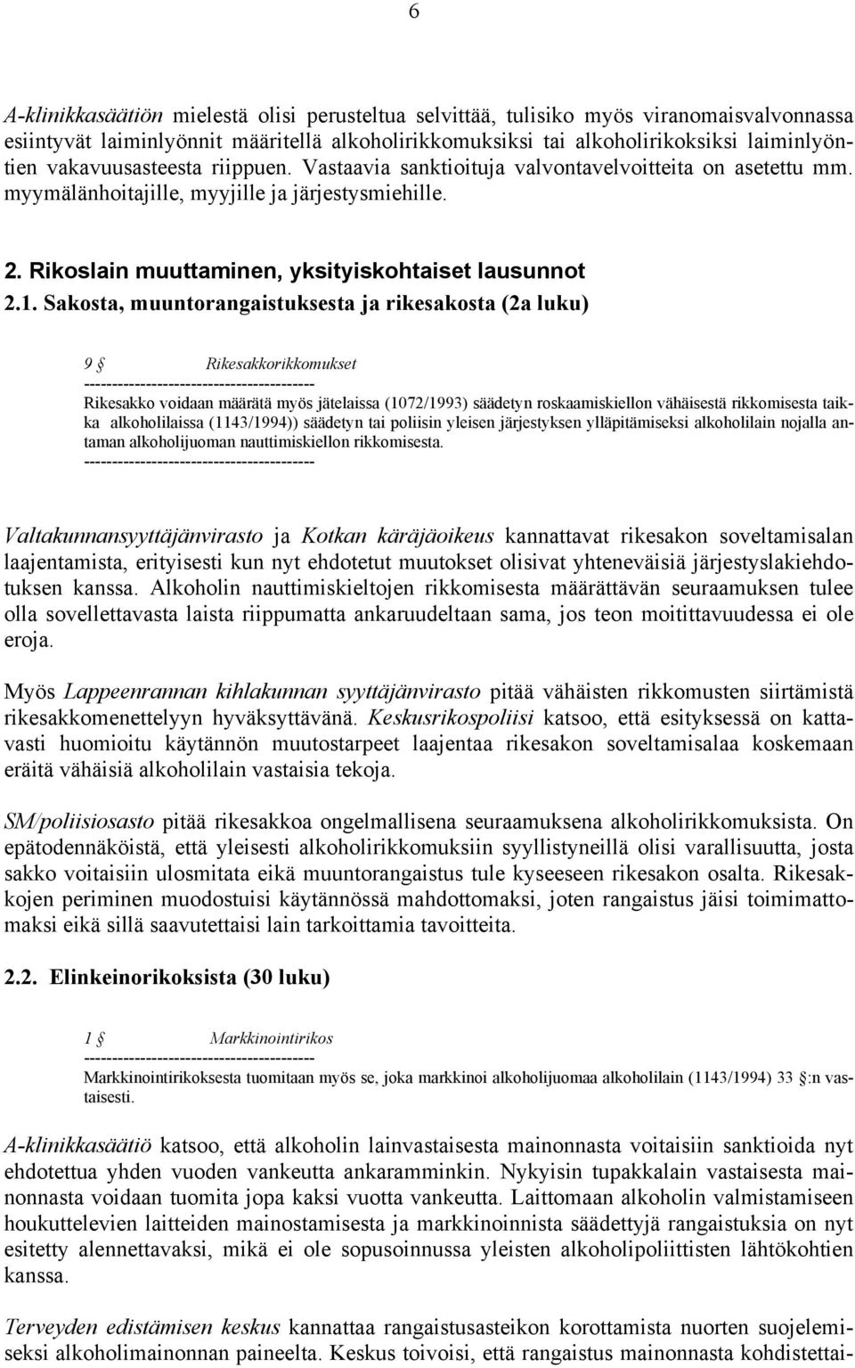 Sakosta, muuntorangaistuksesta ja rikesakosta (2a luku) 9 Rikesakkorikkomukset ----------------------------------------- Rikesakko voidaan määrätä myös jätelaissa (1072/1993) säädetyn