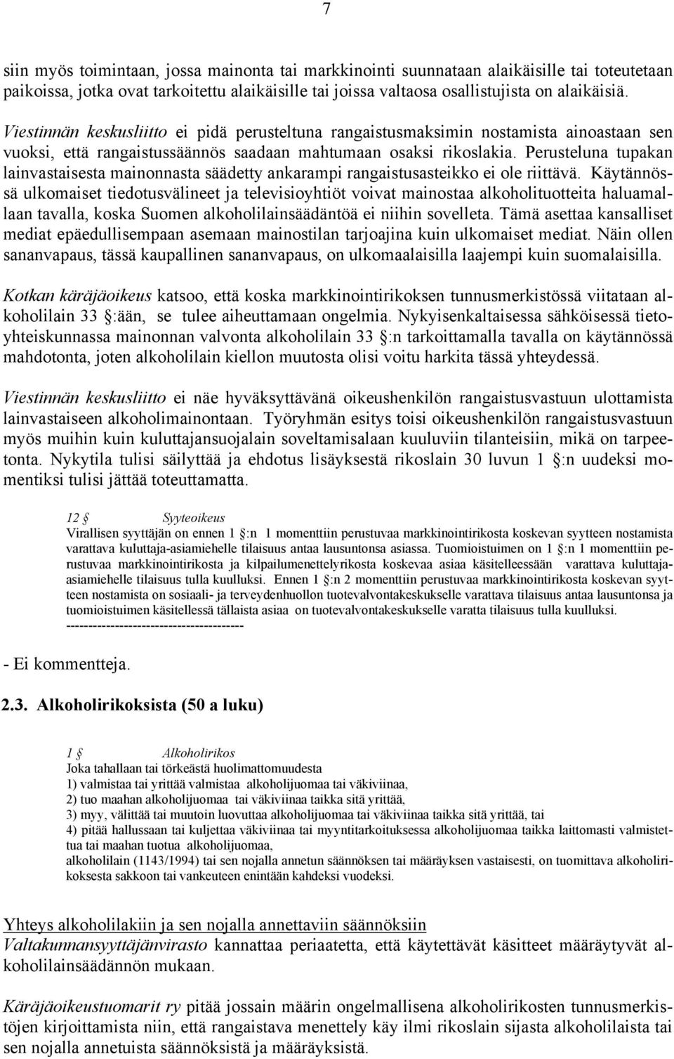 Perusteluna tupakan lainvastaisesta mainonnasta säädetty ankarampi rangaistusasteikko ei ole riittävä.