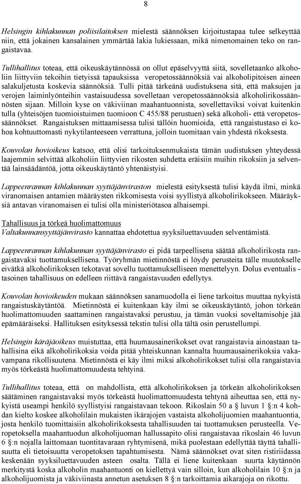 salakuljetusta koskevia säännöksiä. Tulli pitää tärkeänä uudistuksena sitä, että maksujen ja verojen laiminlyönteihin vastaisuudessa sovelletaan veropetossäännöksiä alkoholirikossäännösten sijaan.