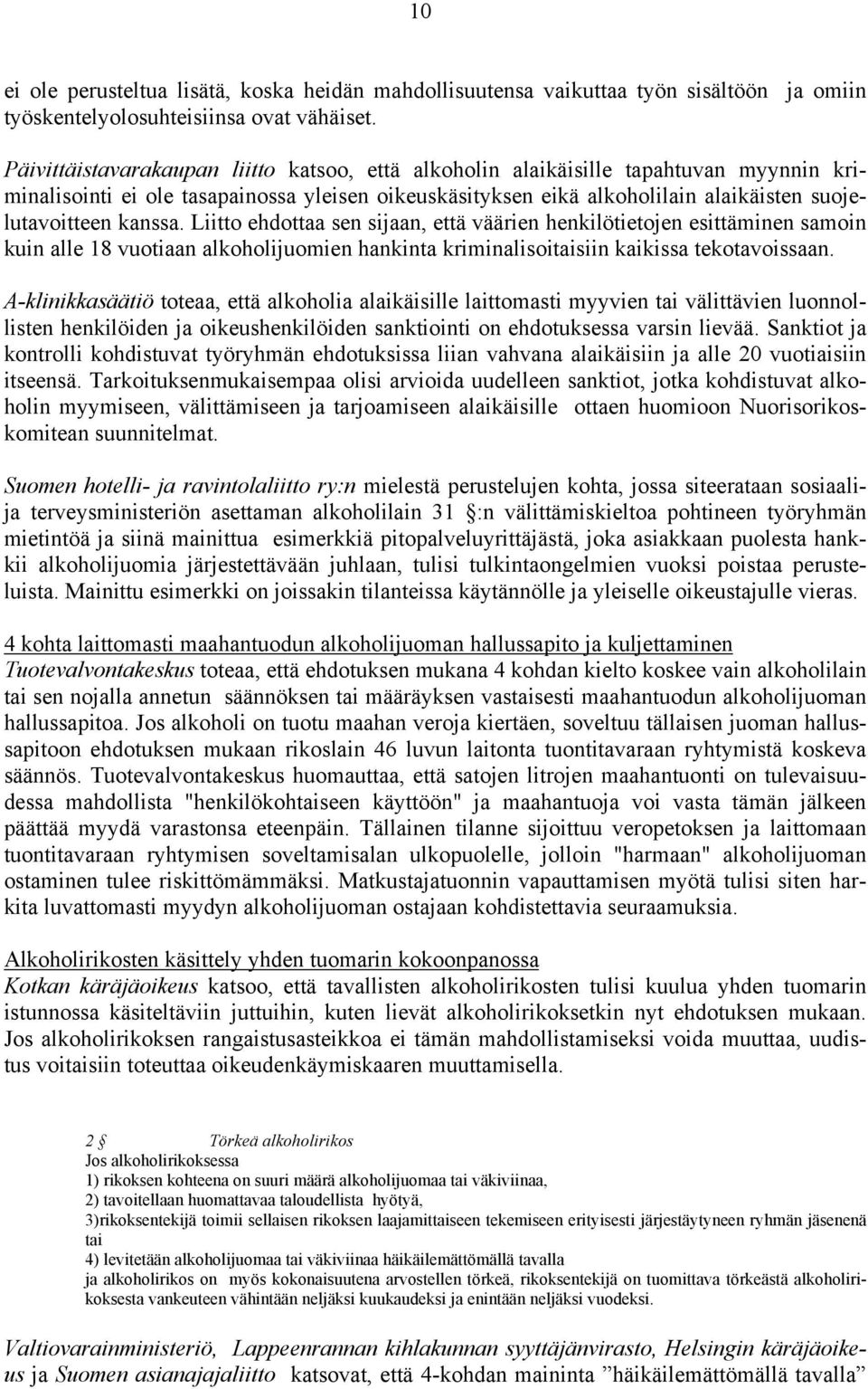 kanssa. Liitto ehdottaa sen sijaan, että väärien henkilötietojen esittäminen samoin kuin alle 18 vuotiaan alkoholijuomien hankinta kriminalisoitaisiin kaikissa tekotavoissaan.