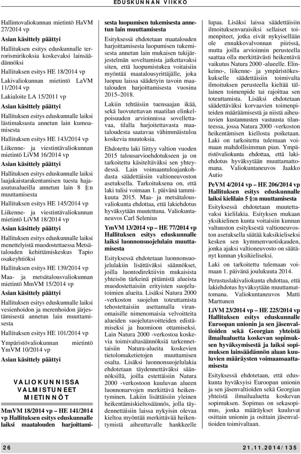 vp mietintö LiVM 18/2014 vp menettelyistä muodostettaessa Metsätalouden kehittämiskeskus Tapio osakeyhtiöksi Hallituksen esitys HE 139/2014 vp Maa- ja metsätalousvaliokunnan mietintö MmVM 15/2014 vp