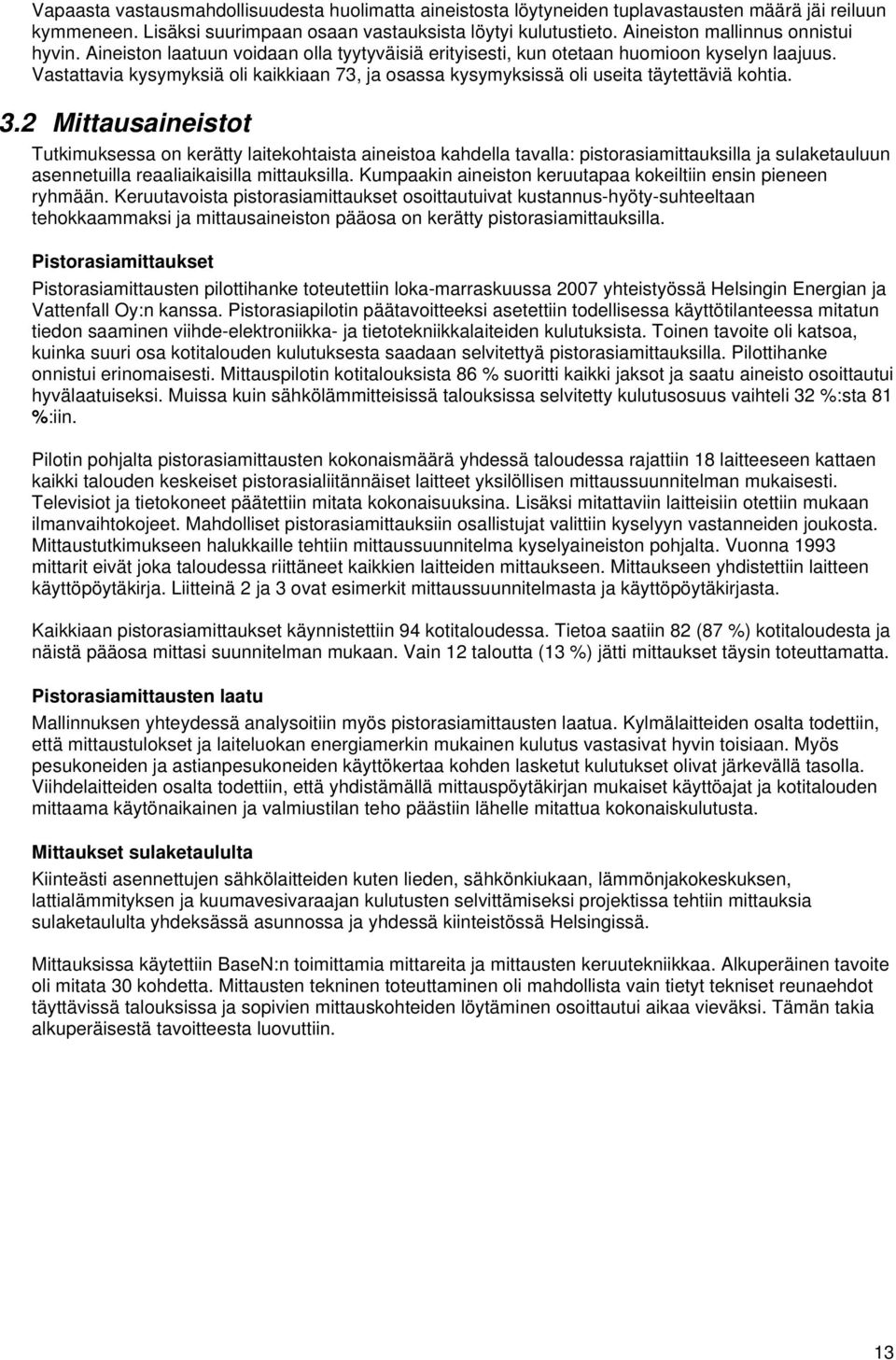 Vastattavia kysymyksiä oli kaikkiaan 73, ja osassa kysymyksissä oli useita täytettäviä kohtia. 3.