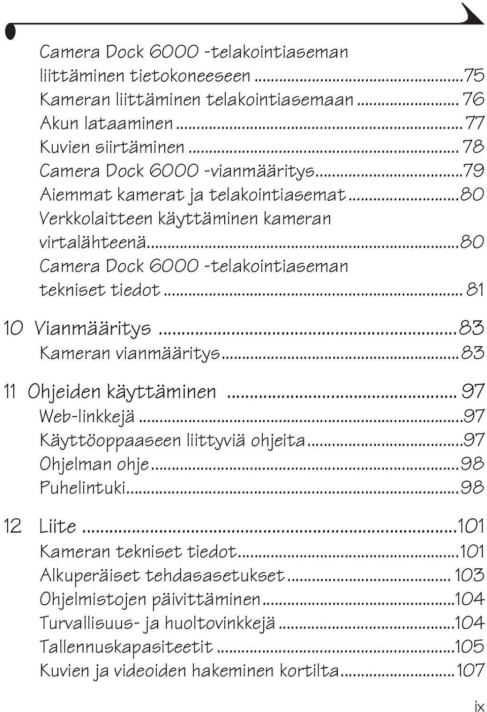 ..83 Kameran vianmääritys...83 11 Ohjeiden käyttäminen... 97 Web-linkkejä...97 Käyttöoppaaseen liittyviä ohjeita...97 Ohjelman ohje...98 Puhelintuki...98 12 Liite.