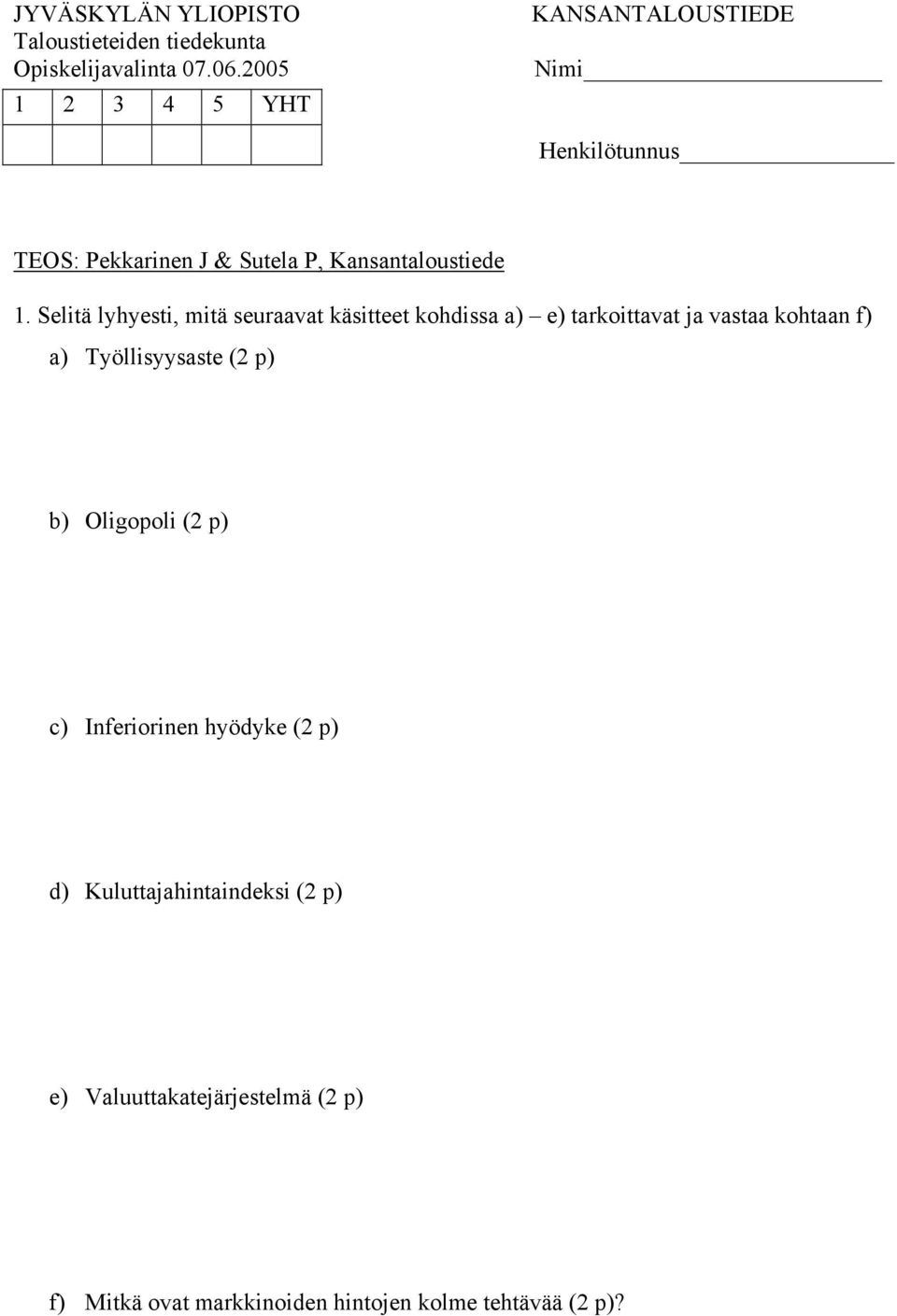 vastaa kohtaan f) a) Työllisyysaste (2 p) b) Oligopoli (2 p) c)