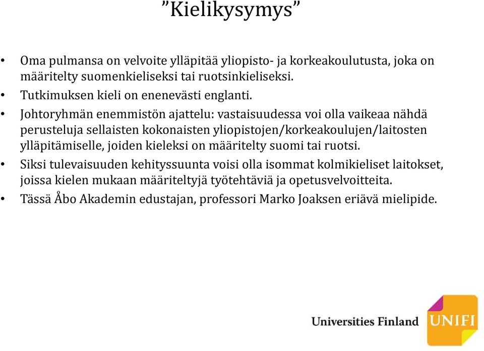 Johtoryhmän enemmistön ajattelu: vastaisuudessa voi olla vaikeaa nähdä perusteluja sellaisten kokonaisten yliopistojen/korkeakoulujen/laitosten