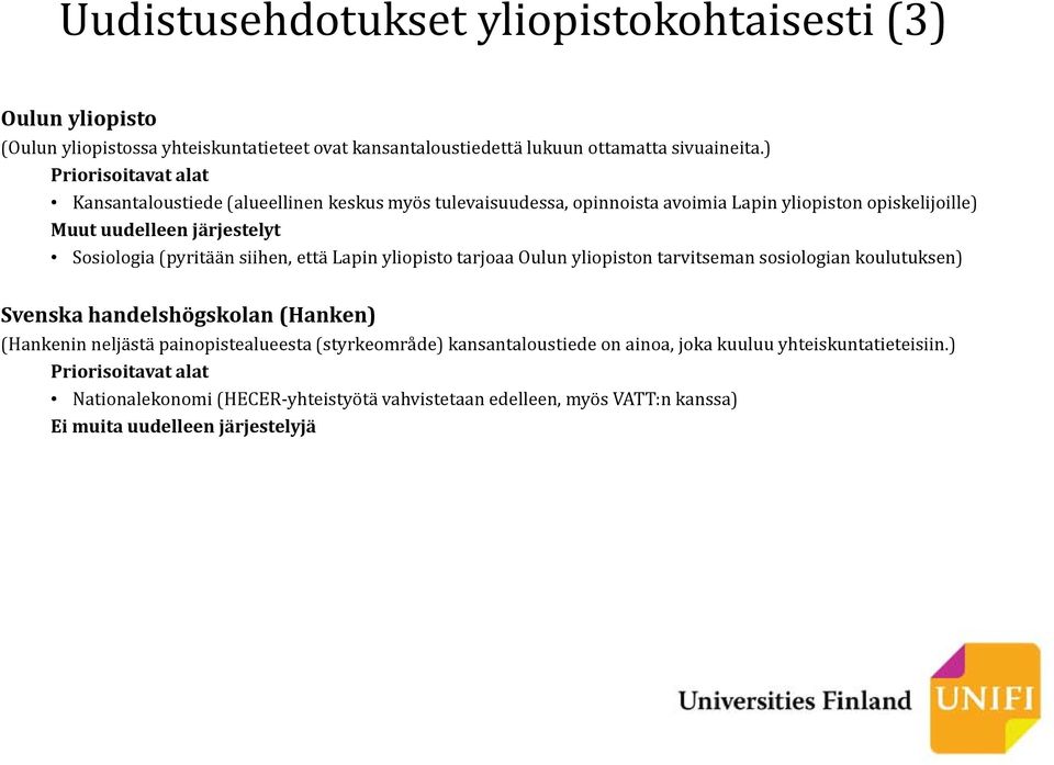 yliopisto tarjoaa Oulun yliopiston tarvitseman sosiologian koulutuksen) Svenska handelshögskolan (Hanken) (Hankenin neljästä painopistealueesta (styrkeområde)