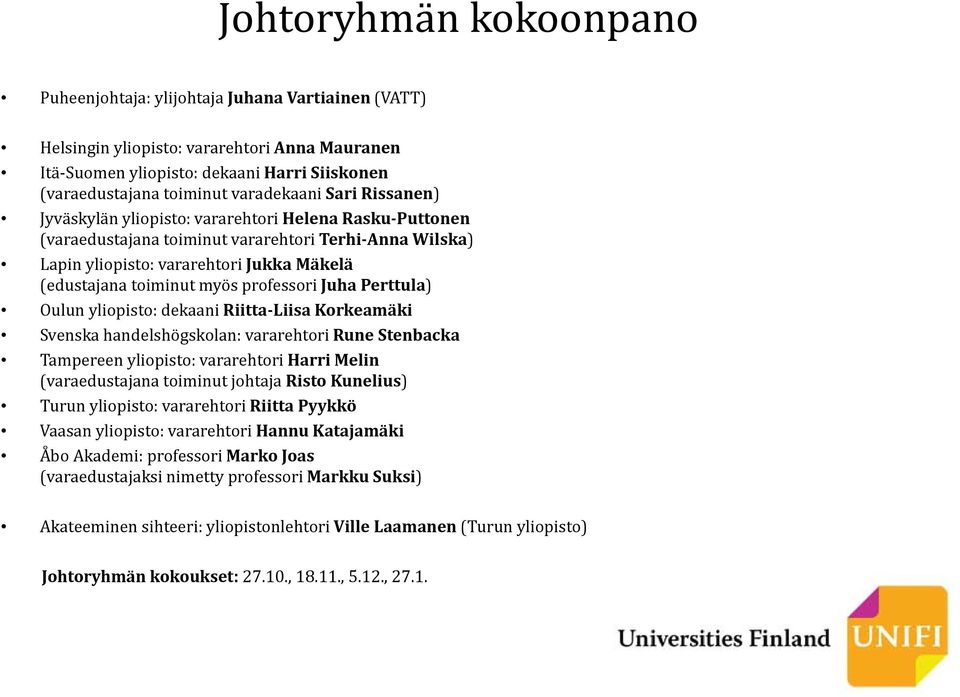 toiminut myös professori Juha Perttula) Oulun yliopisto: dekaani Riitta Liisa Korkeamäki Svenska handelshögskolan: vararehtori Rune Stenbacka Tampereen yliopisto: vararehtori Harri Melin