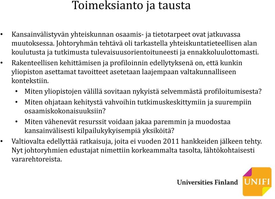 Rakenteellisen kehittämisen ja profiloinnin edellytyksenä on, että kunkin yliopiston asettamat tavoitteet asetetaan laajempaan valtakunnalliseen kontekstiin.