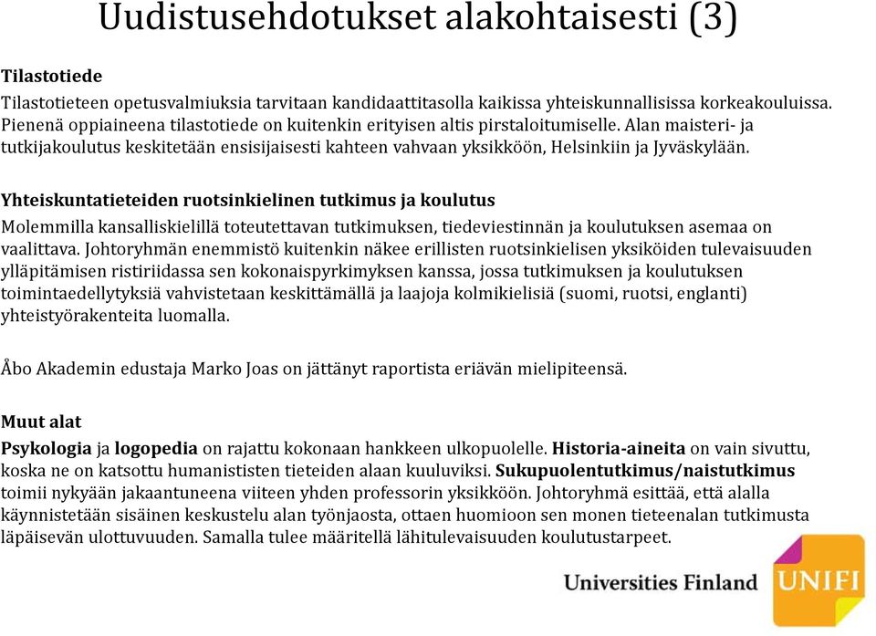 Yhteiskuntatieteiden ruotsinkielinen tutkimus ja koulutus Molemmilla kansalliskielillä toteutettavan tutkimuksen, tiedeviestinnän ja koulutuksen asemaa on vaalittava.