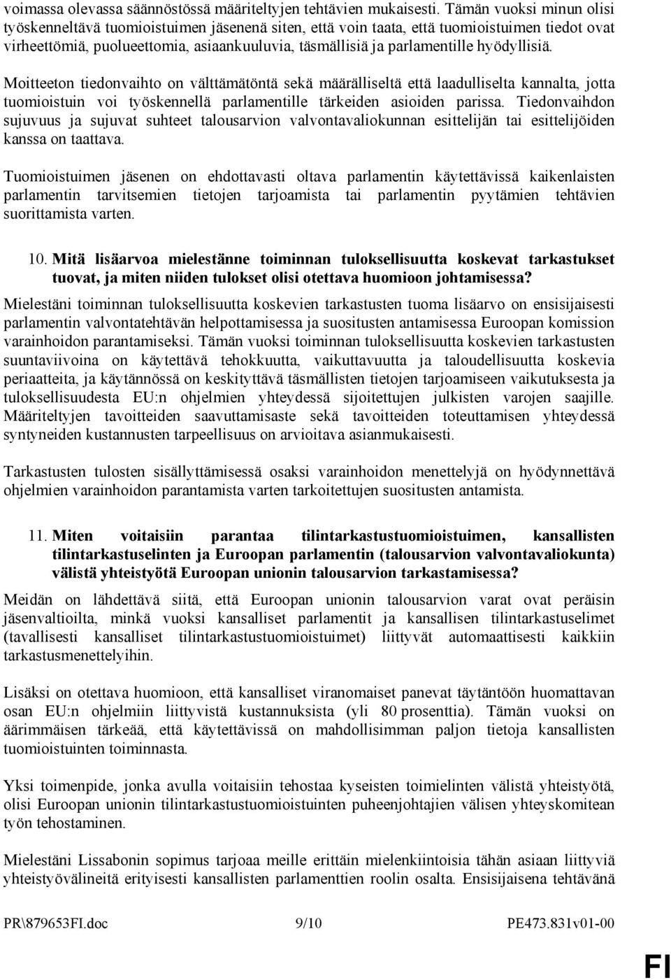 hyödyllisiä. Moitteeton tiedonvaihto on välttämätöntä sekä määrälliseltä että laadulliselta kannalta, jotta tuomioistuin voi työskennellä parlamentille tärkeiden asioiden parissa.