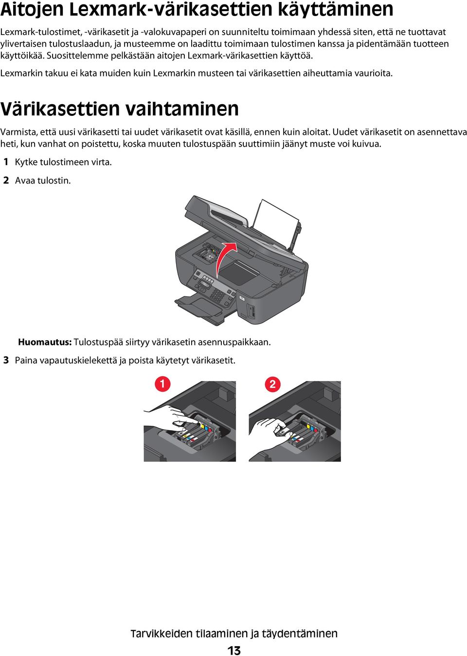 Lexmarkin takuu ei kata muiden kuin Lexmarkin musteen tai värikasettien aiheuttamia vaurioita.