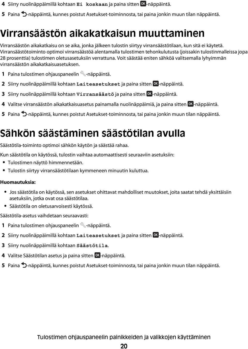 Virransäästötoiminto optimoi virransäästöä alentamalla tulostimen tehonkulutusta (joissakin tulostinmalleissa jopa 28 prosenttia) tulostimen oletusasetuksiin verrattuna.