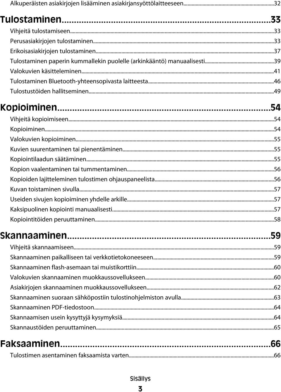 ..49 Kopioiminen...54 Vihjeitä kopioimiseen...54 Kopioiminen...54 Valokuvien kopioiminen...55 Kuvien suurentaminen tai pienentäminen...55 Kopiointilaadun säätäminen.