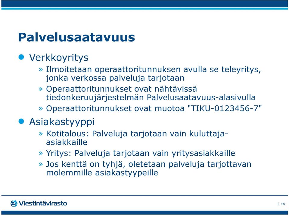 Operaattoritunnukset ovat muotoa "TIKU-0123456-7" Asiakastyyppi» Kotitalous: Palveluja tarjotaan vain