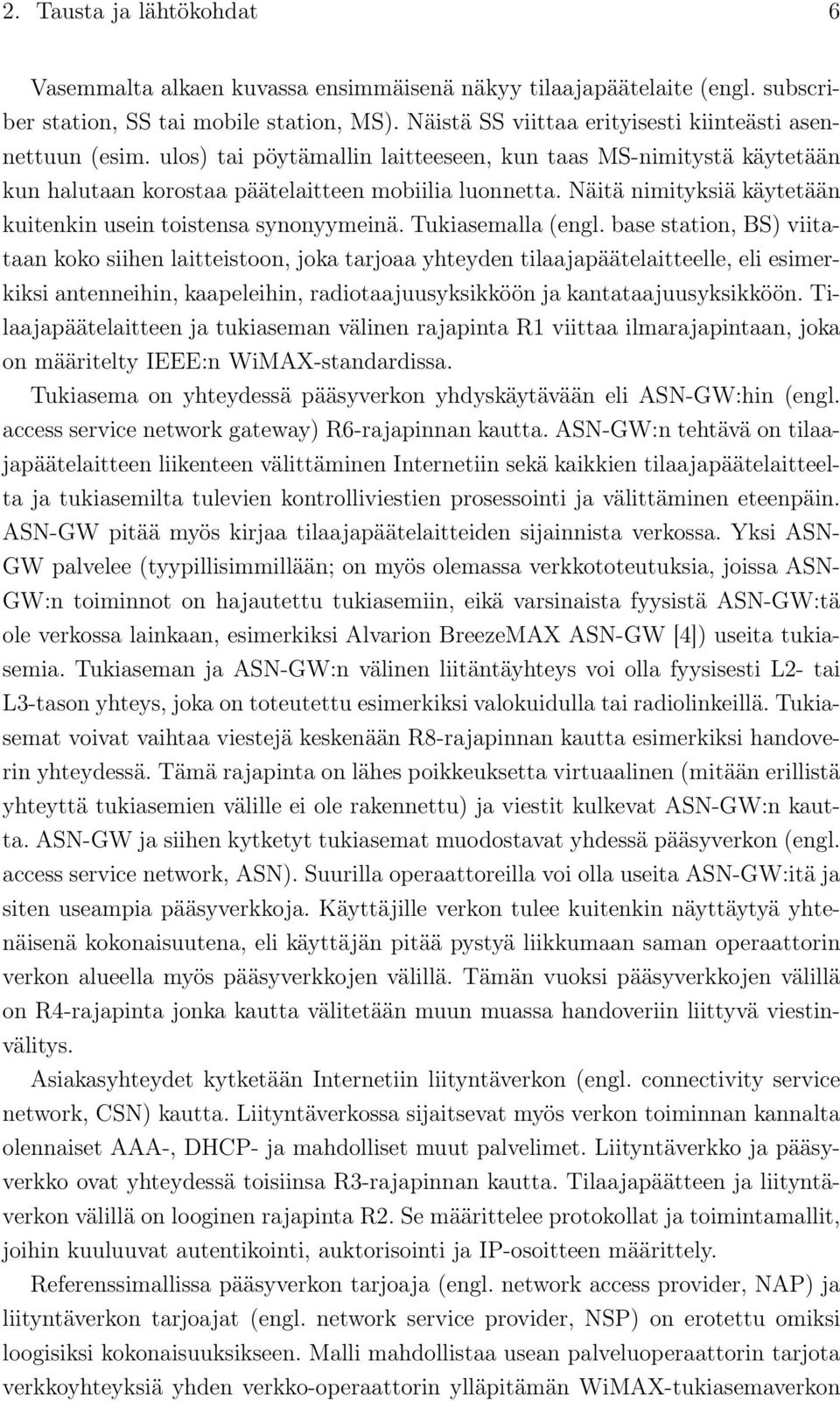 Näitä nimityksiä käytetään kuitenkin usein toistensa synonyymeinä. Tukiasemalla (engl.