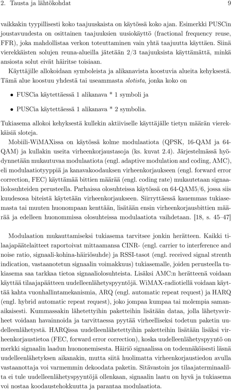 Siinä vierekkäisten solujen reuna-alueilla jätetään 2/3 taajuuksista käyttämättä, minkä ansiosta solut eivät häiritse toisiaan.