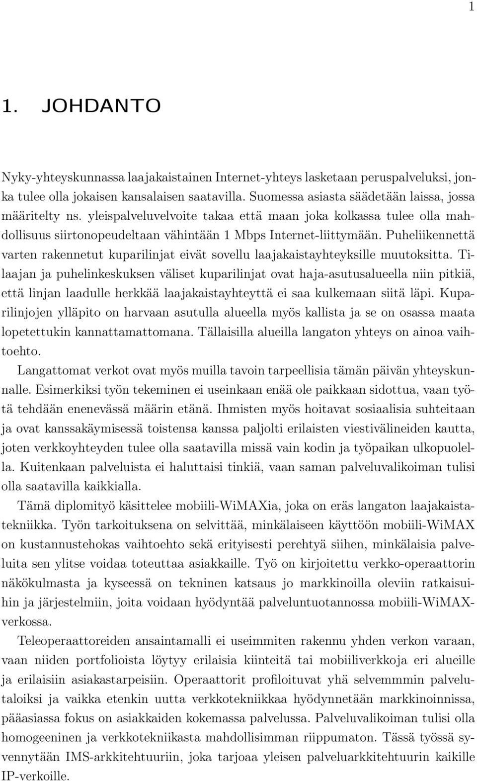 Puheliikennettä varten rakennetut kuparilinjat eivät sovellu laajakaistayhteyksille muutoksitta.