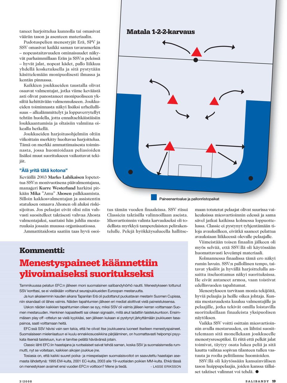 yhdellä kosketuksella ja sitä pystytään käsittelemään monipuolisesti ilmassa ja kentän pinnassa.