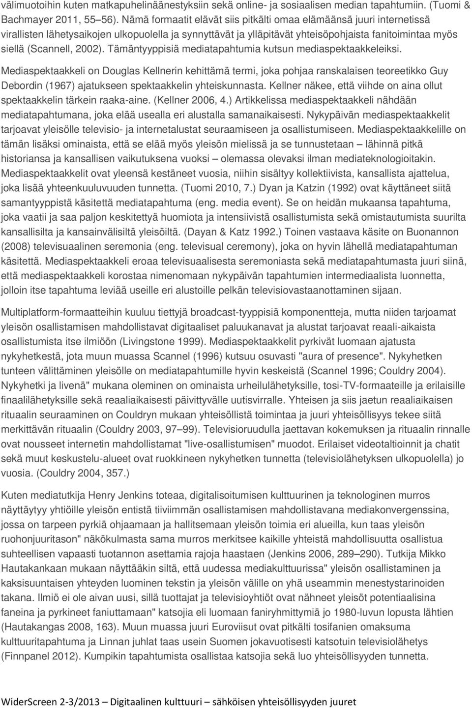 Tämäntyyppisiä mediatapahtumia kutsun mediaspektaakkeleiksi.