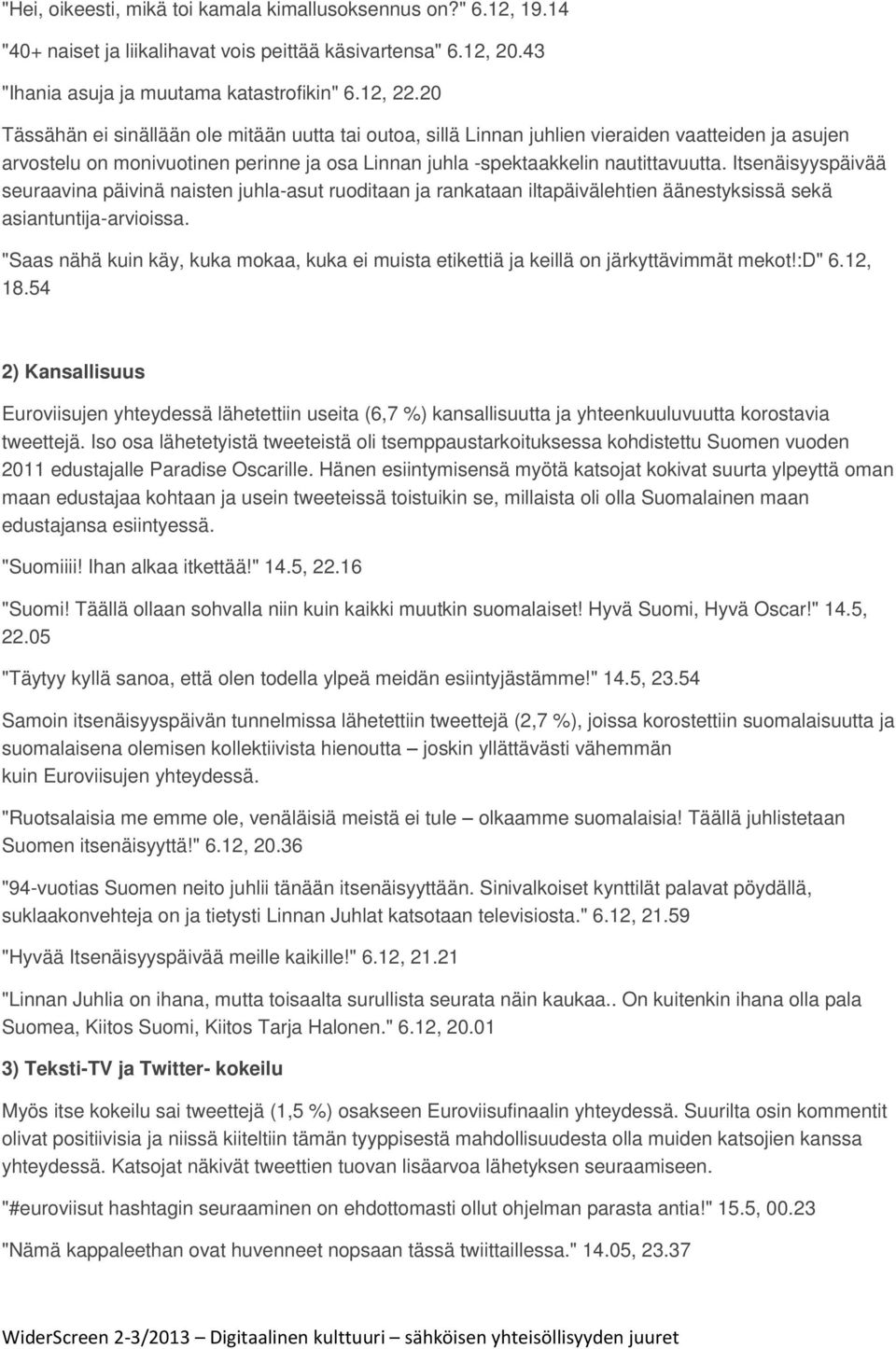 Itsenäisyyspäivää seuraavina päivinä naisten juhla-asut ruoditaan ja rankataan iltapäivälehtien äänestyksissä sekä asiantuntija-arvioissa.