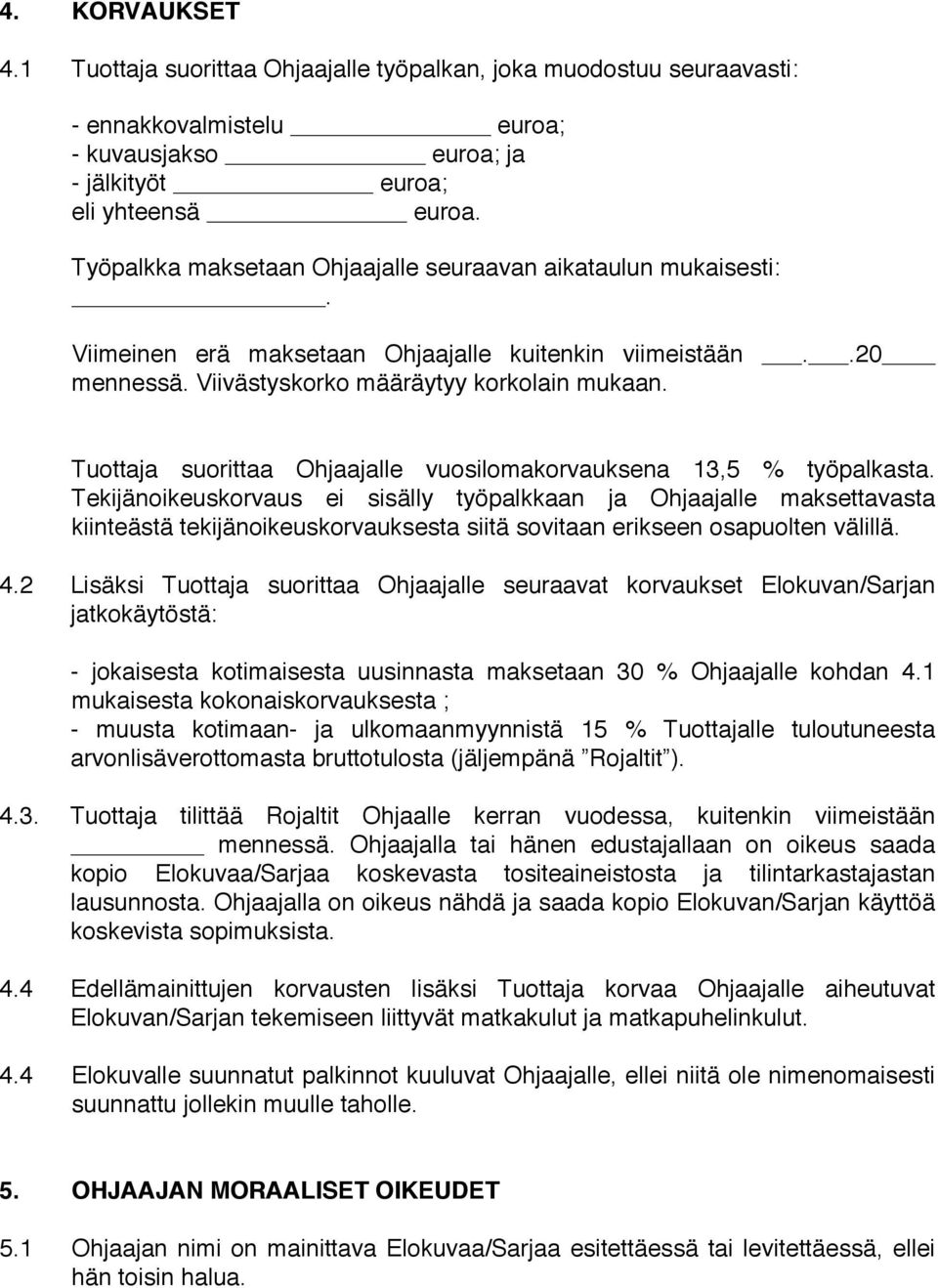 Tuottaja suorittaa Ohjaajalle vuosilomakorvauksena 13,5 % työpalkasta.