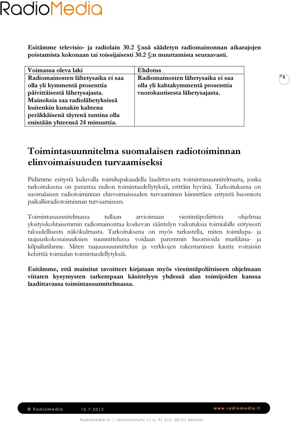 Mainoksia saa radiolähetyksissä kuitenkin kunakin kahtena peräkkäisenä täytenä tuntina olla enintään yhteensä 24 minuuttia.