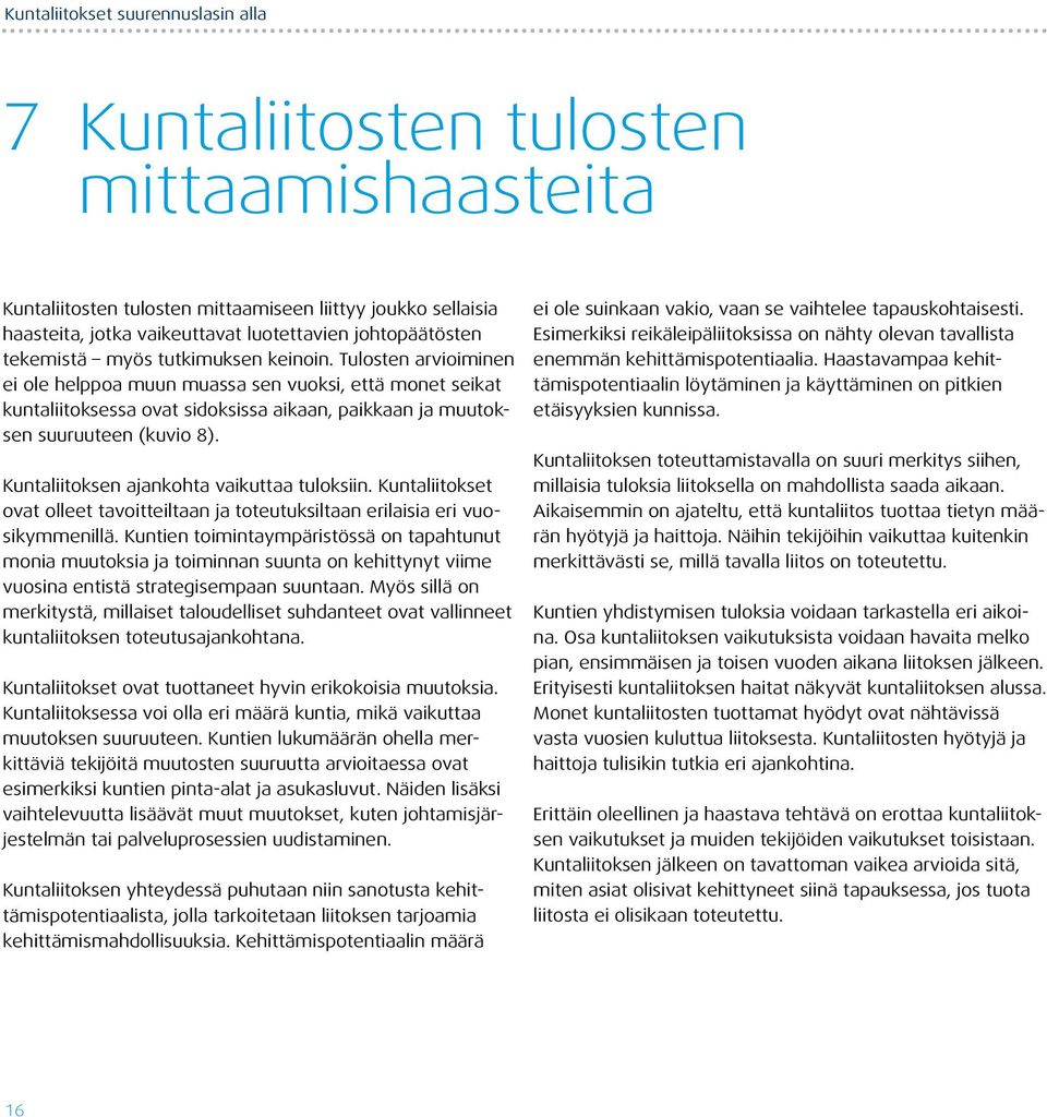 Kuntaliitoksen ajankohta vaikuttaa tuloksiin. Kuntaliitokset ovat olleet tavoitteiltaan ja toteutuksiltaan erilaisia eri vuosikymmenillä.