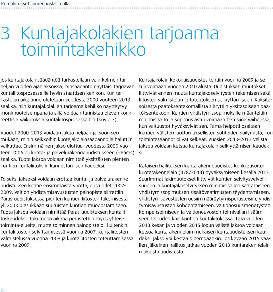 Kun tarkastelun aikajänne ulotetaan vuodesta 2000 vuoteen 2013 saakka, niin kuntajakolakien tarjoama kehikko näyttäytyy monimuotoisempana ja sillä voidaan tunnistaa olevan konkreettisia vaikutuksia