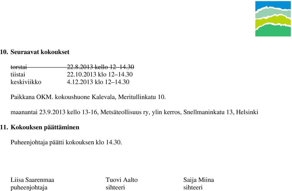 2013 kello 13-16, Metsäteollisuus ry, ylin kerros, Snellmaninkatu 13, Helsinki 11.