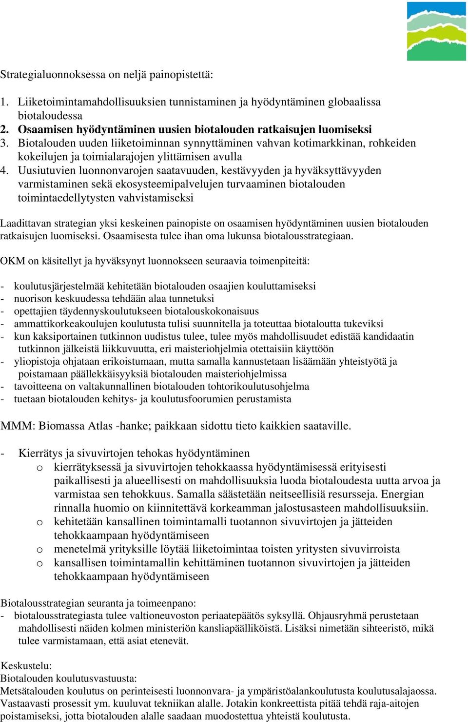 Uusiutuvien luonnonvarojen saatavuuden, kestävyyden ja hyväksyttävyyden varmistaminen sekä ekosysteemipalvelujen turvaaminen biotalouden toimintaedellytysten vahvistamiseksi Laadittavan strategian